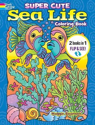 Super Cute Sea Life Coloring Book/Super Cute Sea Life Color by Number: 2 Books in 1/Flip and See! - Noelle Dahlen