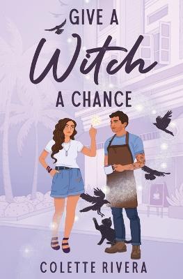 Give a Witch a Chance - Colette Rivera