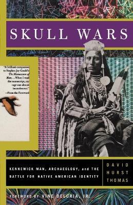 Skull Wars: Kennewick Man, Archaeology, and the Battle for Native American Identity - David Hurst Thomas
