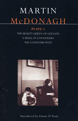 McDonagh Plays: 1: The Beauty Queen of Leenane; A Skull in Connemara; The Lonesome West - Martin Mcdonagh