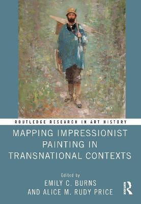 Mapping Impressionist Painting in Transnational Contexts - Emily C. Burns