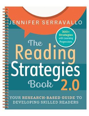 The Reading Strategies Book 2.0 (Spiral): Your Research-Based Guide to Developing Skilled Readers - Jennifer Serravallo