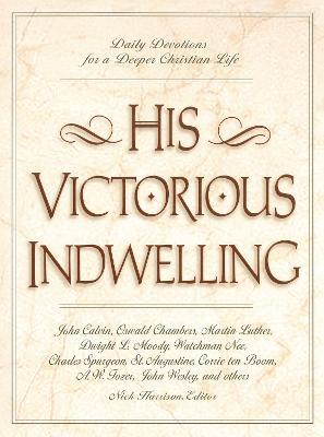 His Victorious Indwelling: Daily Devotions for a Deeper Christian Life - Nick Harrison