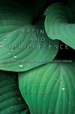 Emptiness and Omnipresence: An Essential Introduction to Tiantai Buddhism - Brook A. Ziporyn