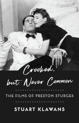 Crooked, But Never Common: The Films of Preston Sturges - Stuart Klawans