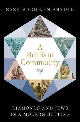 A Brilliant Commodity: Diamonds and Jews in a Modern Setting - Saskia Coenen Snyder