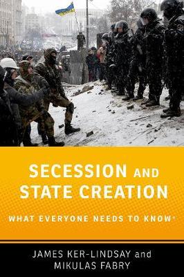 Secession and State Creation: What Everyone Needs to Know(r) - James Ker-lindsay
