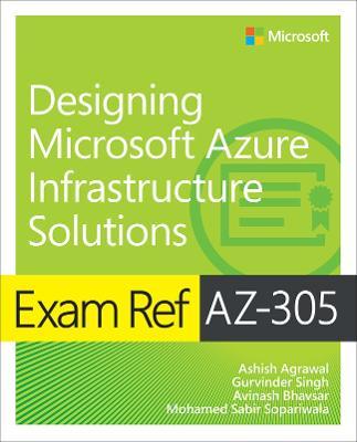 Exam Ref Az-305 Designing Microsoft Azure Infrastructure Solutions - Ashish Agrawal