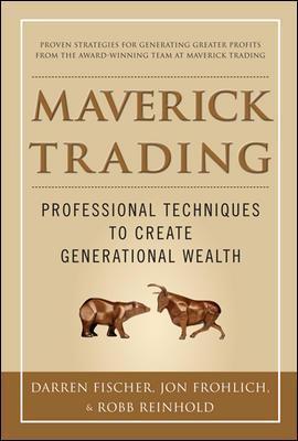 Maverick Trading: Proven Strategies for Generating Greater Profits from the Award-Winning Team at Maverick Trading - Darren Fischer