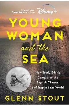 Poza produsului Young Woman and the Sea: How Trudy Ederle Conquered the English Channel and Inspired the World - Glenn Stout