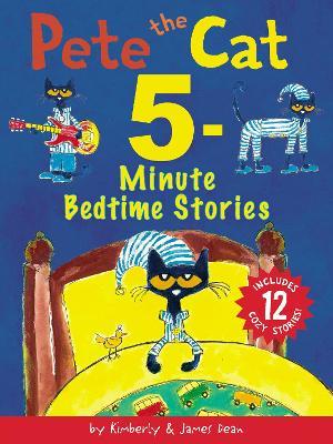 Pete the Cat: 5-Minute Bedtime Stories: Includes 12 Cozy Stories! - James Dean
