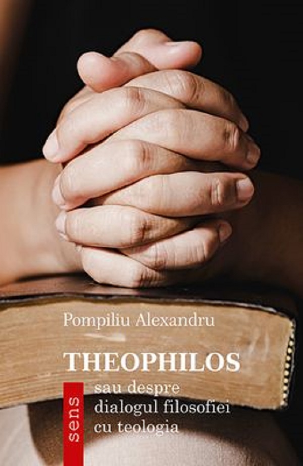 Theophilos - sau despre dialogul filosofiei cu teologia - Pompiliu Alexandru