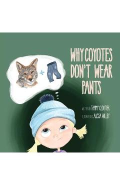 Coperta cărții 'Why Coyotes Don't Wear Pants - Tammy Cloutier'