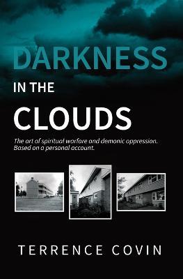 Coperta cărții 'Darkness in the Clouds: The Art of Spiritual Warfare and Demonic Oppression - Terrence Covin'