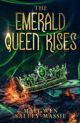 The Emerald Queen Rises - Maegwen Salley-massie