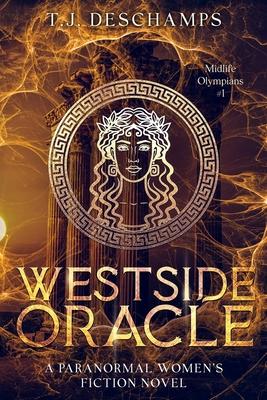 Westside Oracle: A Paranormal Women's Fiction Novel - T. J. Deschamps