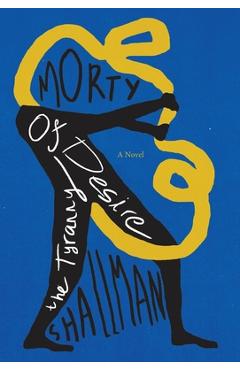 Coperta cărții 'The Tyranny of Desire - Morty Shallman'