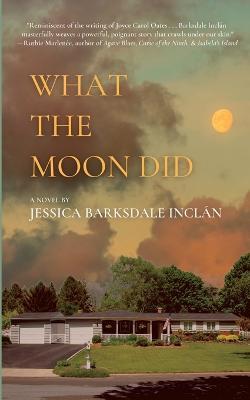 What the Moon Did - Jessica Barksdale Inclán
