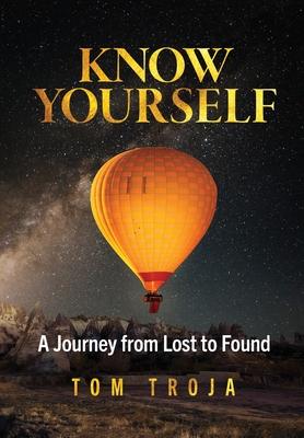 Know Yourself: A Journey from Lost to Found - Tom Troja