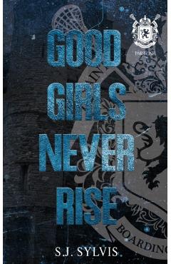 Good Girls Never Rise: A Dark Boarding School Romance (Special Edition) - S. J. Sylvis