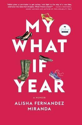 My What If Year: A Memoir - Alisha Fernandez Miranda