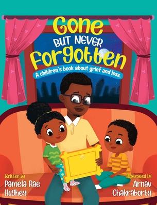Gone but Never Forgotten: A Children's book about grief and loss - Pamela Rae Hughey