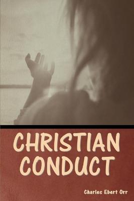 Christian Conduct - Charles Ebert Orr