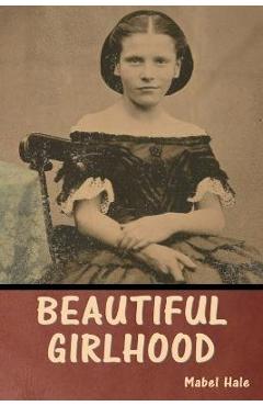 Poza produsului Beautiful Girlhood - Mabel Hale
