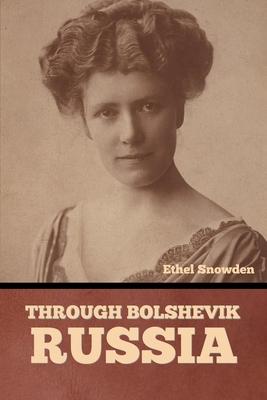 Coperta cărții 'Through Bolshevik Russia - Ethel Snowden'