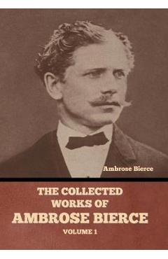The Collected Works of Ambrose Bierce, Volume 1