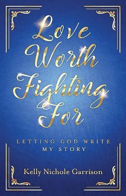 Love Worth Fighting For - Kelly Garrison