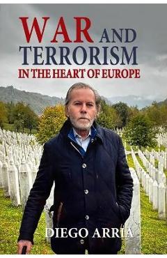 Poza produsului War and Terrorism in the Heart of Europe - Diego Arria