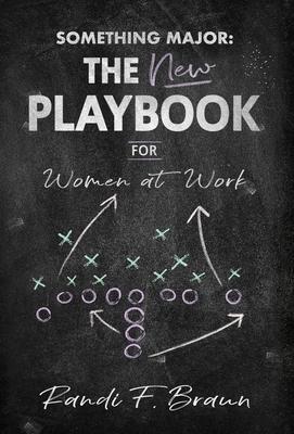 Something Major: The New Playbook for Women at Work - Randi Braun