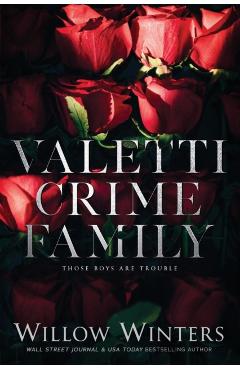 Valetti Crime Family: Those Boys Are Trouble - Willow Winters