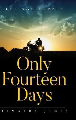 Only Fourteen Days: Let God Happen - Timothy James