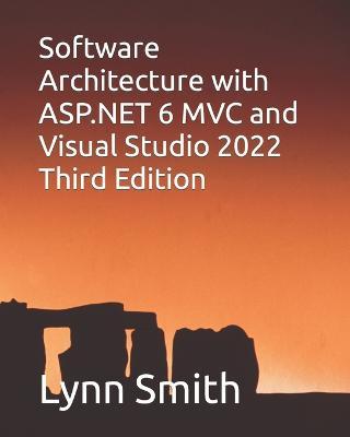 Software Architecture with ASP.NET 6 MVC and Visual Studio 2022 Third Edition - Lynn Smith