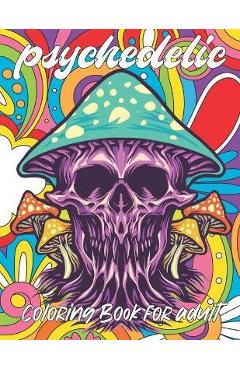 Coperta cărții 'psychedelic Coloring Book for adult: A fun psychedelic coloring book for adults psychedelic to relieve stress a best'