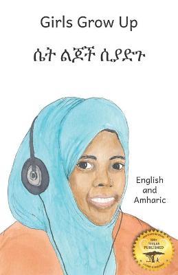Girls Grow Up: Ethiopia's Fabulous Females in Amharic and English - Ready Set Go Books