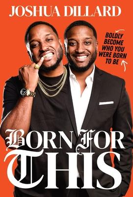 Born For This: Boldly Become Who You Were Born To Be - Joshua Dillard