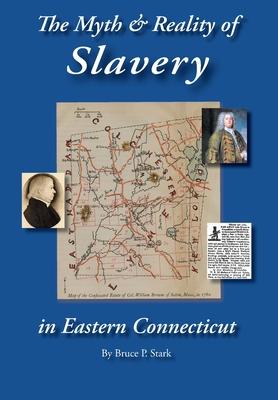 The Myth and Reality of Slavery in Eastern Connecticut: The Brownes of Salem and Absentee Land Ownership - Bruce P. Stark