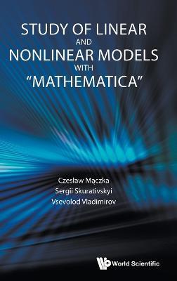 Study of Linear and Nonlinear Models with Mathematica - Czeslaw Maczka