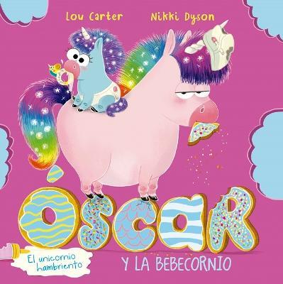 Oscar El Unicornio Hambriento Y El Bebecornio - Lou Carter