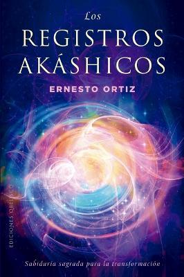 Registros Akáshicos, Los. Sabiduría Sagrada - Ernesto Ortiz