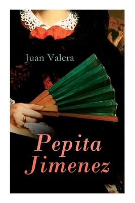 Pepita Jimenez: Historical Novel - Juan Valera