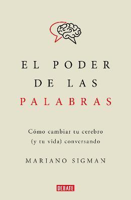 El Poder de Las Palabras / The Power of Words. How to Change Your Brain (and You R Life) Conversing - Mariano Sigman