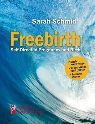 Freebirth - Self-Directed Pregnancy and Birth - Sarah Schmid