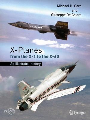 X-Planes from the X-1 to the X-60: An Illustrated History - Michael H. Gorn