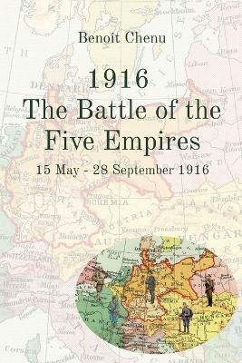 1916 The Battle of the Five Empires: 15 May - 28 September 1916 - Benoît Chenu
