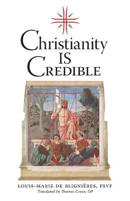 Christianity is Credible - Louis-marie De Blignieres