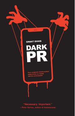 Dark PR: How Corporate Disinformation Harms Our Health and the Environment - Grant Ennis